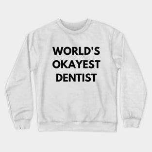 World's okayest dentist Crewneck Sweatshirt